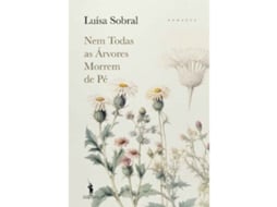 Nem Todas as Árvores Morrem de Pé LUÍSA SOBRAL 